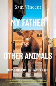 Paperback My Father and Other Animals: How I Took on the Family Farm Book