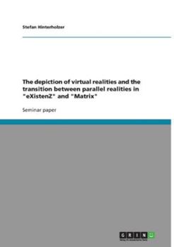 Paperback The depiction of virtual realities and the transition between parallel realities in "eXistenZ" and "Matrix" Book