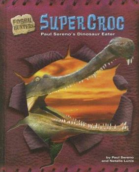 Library Binding Supercroc: Paul Sereno's Dinosaur Eater Book