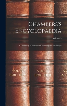 Hardcover Chambers's Encyclopaedia: A Dictionary of Universal Knowledge for the People; Volume 5 Book