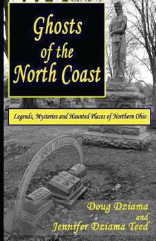 Paperback Ghosts of the North Coast: Legends, Tales and Haunted Places of Northern Ohio Book