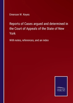 Reports of Cases argued and determined in the Court of Appeals of the State of New York: With notes, references, and an index