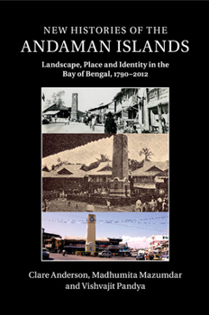 Paperback New Histories of the Andaman Islands: Landscape, Place and Identity in the Bay of Bengal, 1790-2012 Book