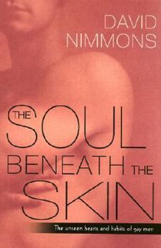 Hardcover The Soul Beneath the Skin: The Unseen Hearts and Habits of Gay Men Book