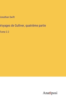 Hardcover Voyages de Gulliver, quatrième partie: Tome 2.2 [French] Book