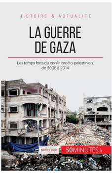 Paperback La guerre de Gaza: Les temps forts du conflit israélo-palestinien, de 2006 à 2014 [French] Book