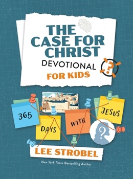 The Case for Christ Devotional for Kids: 365 Days with Jesus (Case for… Series for Kids)