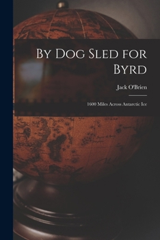 Paperback By Dog Sled for Byrd: 1600 Miles Across Antarctic Ice Book