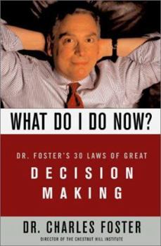 Hardcover What Do I Do Now?: Dr Fosters 30 Laws of Great Decision Making Book