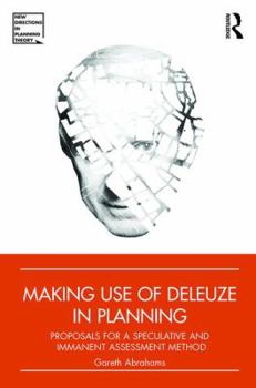 Hardcover Making Use of Deleuze in Planning: Proposals for a speculative and immanent assessment method Book