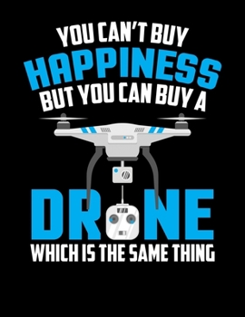 Paperback You Can't Buy Happiness But You Can Buy A Drone Which Is The Same Thing: You Can't Buy Happiness But You Can Buy A Drone Blank Sketchbook to Draw and Book