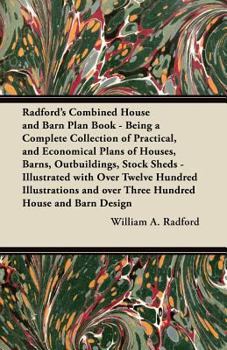 Paperback Radford's Combined House and Barn Plan Book - Being a Complete Collection of Practical, and Economical Plans of Houses, Barns, Outbuildings, Stock She Book