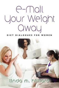 Paperback E-Mail Your Weight Away: Diet Dialogues for Women Book