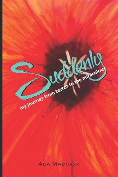 Paperback Suddenly: my journey from terror to the miraculous Book