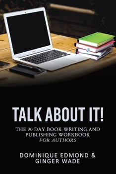 Paperback Talk About It: The 90-Day Book Writing & Publishing Workbook for Authors Book