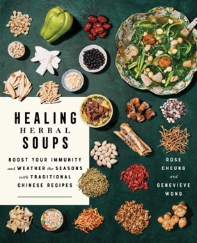 Paperback Healing Herbal Soups: Boost Your Immunity and Weather the Seasons with Traditional Chinese Recipes: A Cookbook Book