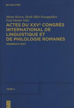 Iliescu, Maria; Siller-Runggaldier, Heidi M.; Danler, Paul: Actes Du Xxve Congres International de Linguistique Et de Philologie Romanes. Tome II