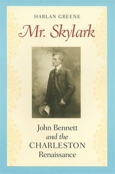 Paperback Mr. Skylark: John Bennett and the Charleston Renaissance Book