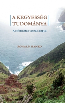 Hardcover A Kegyesség Tudománya: A református tanítás alapjai [Hungarian] Book