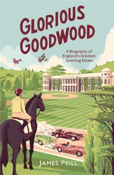 Paperback Glorious Goodwood: A Biography of England's Greatest Sporting Estate Book