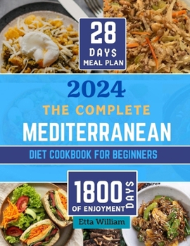 Paperback The Complete MEDITERRANEAN Diet Cookbook for Beginners: Learn To Prepare Delicious, Budget Friendly, and Wholesome Meals Easily and Quickly with Step- Book