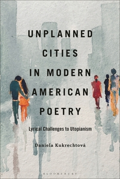 Hardcover Unplanned Cities in Modern American Poetry: Lyrical Challenges to Utopianism Book