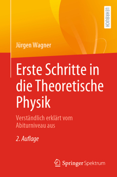 Paperback Erste Schritte in Die Theoretische Physik: Verständlich Erklärt Vom Abiturniveau Aus [German] Book