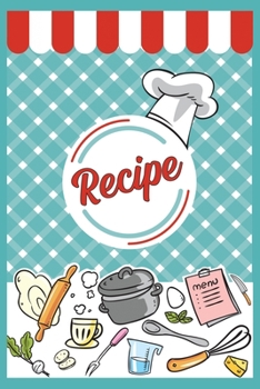 My Recipe Book To Write In: Make Your Own Cookbook Lined notebook, 120 pages, 6x9: My Best Recipes And Blank Recipe Book Journal For Personalized ... Recipe Journal And Organizer For Recipes