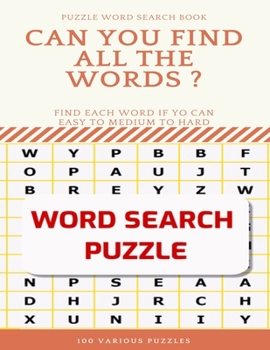 Paperback Puzzle Word Search Book Can You Find All the Words ? Find Each Word If Yo Can Easy to Medium to Hard Word Search Puzzle 100 Various Puzzles: Word Sear [Large Print] Book