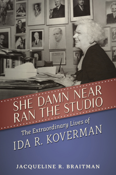 Hardcover She Damn Near Ran the Studio: The Extraordinary Lives of Ida R. Koverman Book