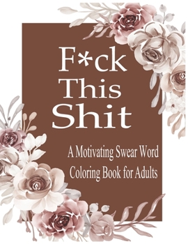 Paperback F*ck This Shit: A Motivating Swear word coloring book for Adult Book