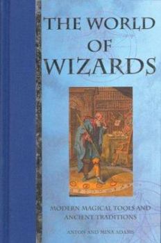Hardcover The World of Wizards: Modern Magical Tools and Ancient Traditions Book