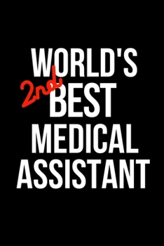 World's 2nd Best Medical Assistant: Coworker Notebook, Sarcastic Humor. Funny Home Office Journal. Gag Gift for the Second Best.