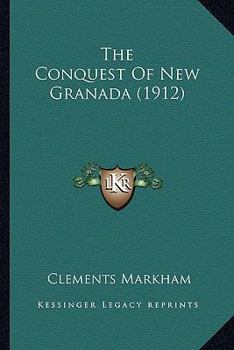 Paperback The Conquest Of New Granada (1912) Book