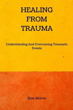 Paperback Healing From Trauma: Understanding And Overcoming Traumatic Events Book