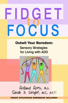 Paperback Fidget to Focus: Outwit Your Boredom: Sensory Strategies for Living with ADD Book