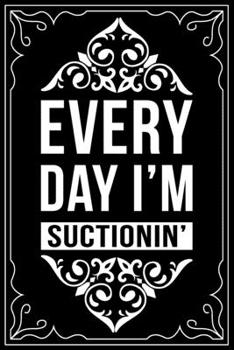 EVERDAY I'M SUCTIONIN': This 6"X9" blank line journal makes a great gift idea for any dental hygienist or dental hygienist student.