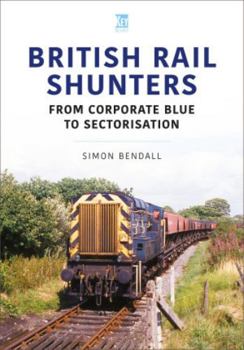 Paperback British Rail Shunters: From Corporate Blue to Sectorisation Book
