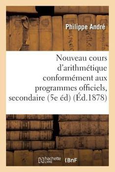 Paperback Nouveau Cours d'Arithmétique: Rédigé Conformément Aux Programmes Officiels Tome 4: de l'Enseignement Secondaire 5e Édition [French] Book