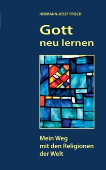 Paperback Gott neu lernen: Mein Weg mit den Religionen der Welt [German] Book