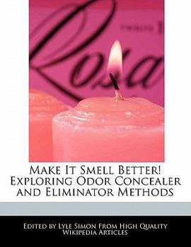 Make It Smell Better! Exploring Odor Concealer and Eliminator Methods