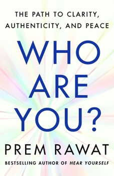 Who Are You: The Path to Clarity, Authenticity, and Peace