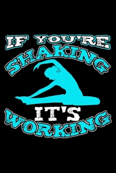 IF YOU'RE SHAKING IT'S WORKING: College Ruled Journal, Diary, Notebook, 6x9 inches with 120 Pages.