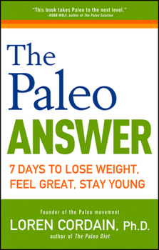 Paperback The Paleo Answer: 7 Days to Lose Weight, Feel Great, Stay Young Book