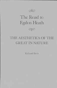 The Road to Egdon Heath: The Aesthetics of the Great in Nature (Mcgill-Queen's Studies in the History of Ideas)