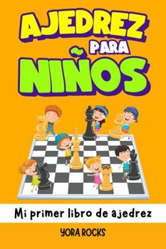 Paperback Ajedrez para Niños: Mi Primer Libro de Ajedrez: Aprende Cómo Jugar al Ajedrez y Ganar: Reglas, Estrategias y Aperturas (Spanish Edition) [Spanish] Book