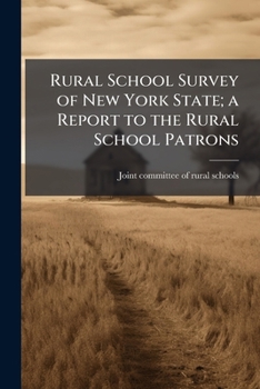 Rural school survey of New York state; a report to the rural school patrons