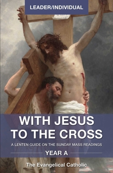 Paperback With Jesus to the Cross, Year A, Leader/Individual: A Lenten Guide on the Sunday Mass Readings, Book