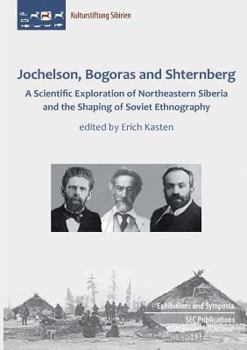 Paperback Jochelson, Bogoras and Shternberg: A Scientific Exploration of Northeastern Siberia and the Shaping of Soviet Ethnography Book