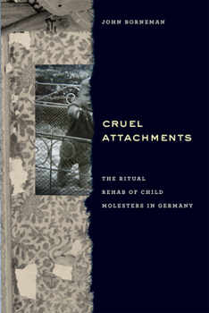 Hardcover Cruel Attachments: The Ritual Rehab of Child Molesters in Germany Book